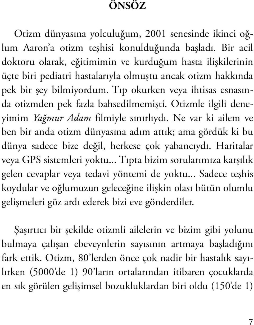 Tıp okurken veya ihtisas esnasında otizmden pek fazla bahsedilmemişti. Otizmle ilgili deneyimim Yağmur Adam filmiyle sınırlıydı.