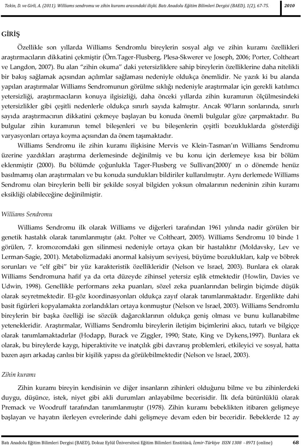 Bu alan zihin okuma daki yetersizliklere sahip bireylerin özelliklerine daha nitelikli bir bakış sağlamak açısından açılımlar sağlaması nedeniyle oldukça önemlidir.