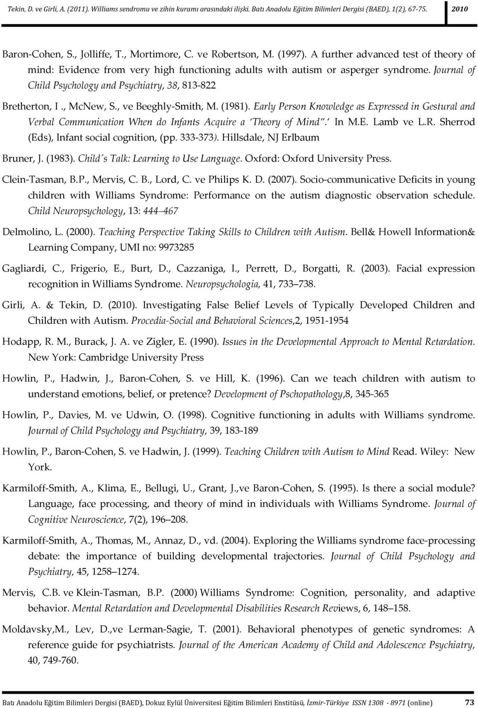 Early Person Knowledge as Expressed in Gestural and Verbal Communication When do Infants Acquire a Theory of Mind. In M.E. Lamb ve L.R. Sherrod (Eds), Infant social cognition, (pp. 333-373).