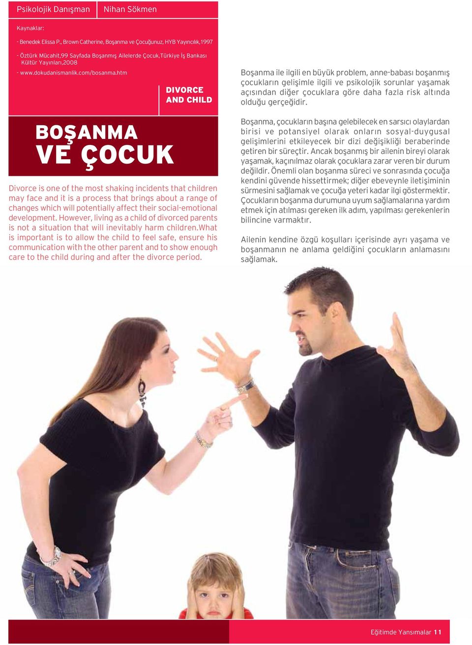 htm BOŞANMA VE ÇOCUK DIVORCE AND CHILD Divorce is one of the most shaking incidents that children may face and it is a process that brings about a range of changes which will potentially affect their
