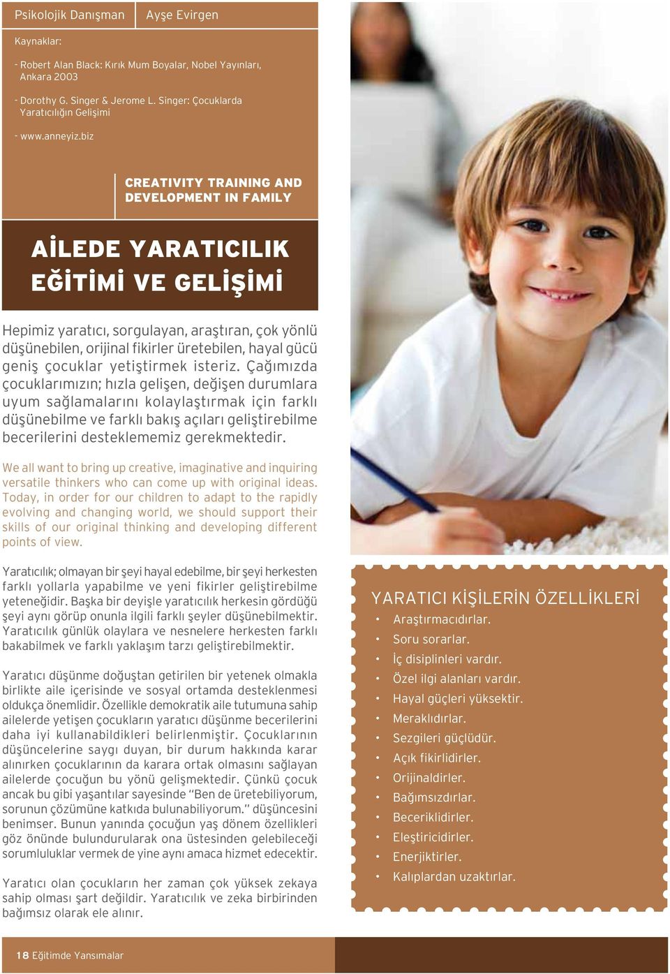 biz CREATIVITY TRAINING AND DEVELOPMENT IN FAMILY AİLEDE YARATICILIK EĞİTİMİ VE GELİŞİMİ Hepimiz yaratıcı, sorgulayan, araştıran, çok yönlü düşünebilen, orijinal fikirler üretebilen, hayal gücü geniş