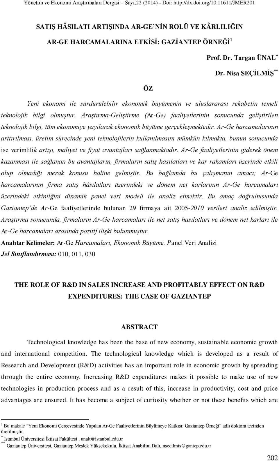 Araştırma-Geliştirme (Ar-Ge) faaliyetlerinin sonucunda geliştirilen teknolojik bilgi, tüm ekonomiye yayılarak ekonomik büyüme gerçekleşmektedir.