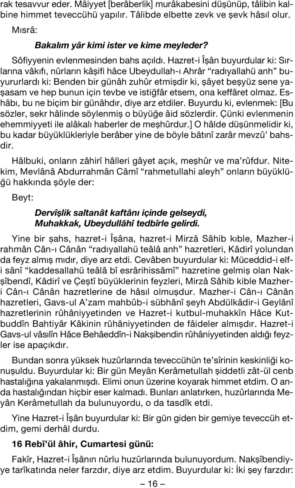 Hazret-i Îflân buyurdular ki: S rlar na vâk f, nûrlar n kâflifi hâce Ubeydullah- Ahrâr rad yallahü anh buyururlard ki: Benden bir günâh zuhûr etmifldir ki, flâyet beflyüz sene yaflasam ve hep bunun