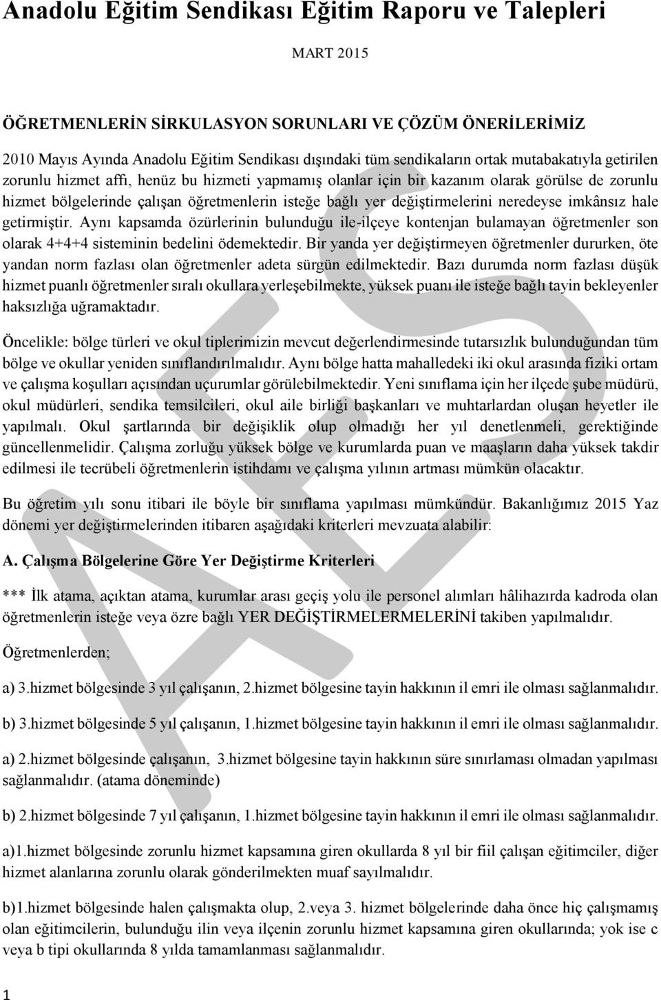 neredeyse imkânsız hale getirmiştir. Aynı kapsamda özürlerinin bulunduğu ile-ilçeye kontenjan bulamayan öğretmenler son olarak 4+4+4 sisteminin bedelini ödemektedir.