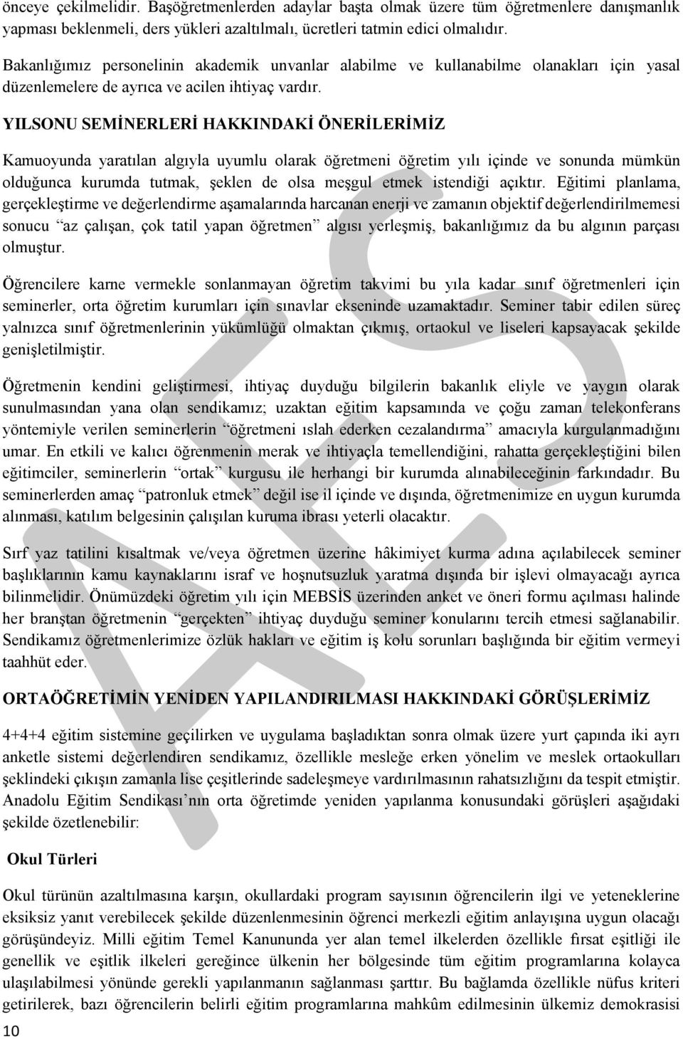 YILSONU SEMİNERLERİ HAKKINDAKİ ÖNERİLERİMİZ Kamuoyunda yaratılan algıyla uyumlu olarak öğretmeni öğretim yılı içinde ve sonunda mümkün olduğunca kurumda tutmak, şeklen de olsa meşgul etmek istendiği