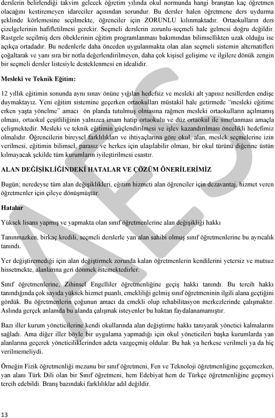 Seçmeli derslerin zorunlu-seçmeli hale gelmesi doğru değildir. Rastgele seçilmiş ders öbeklerinin eğitim programlanması bakımından bilimsellikten uzak olduğu ise açıkça ortadadır.