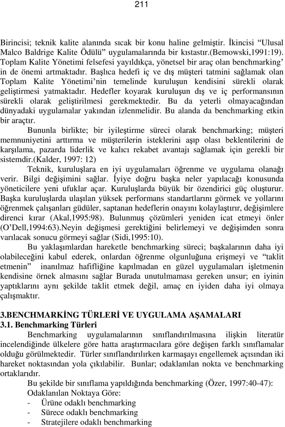 Ba l ca hedefi iç ve d mü teri tatmini sa lamak olan Toplam Kalite Yönetimi nin temelinde kurulu un kendisini sürekli olarak geli tirmesi yatmaktad r.