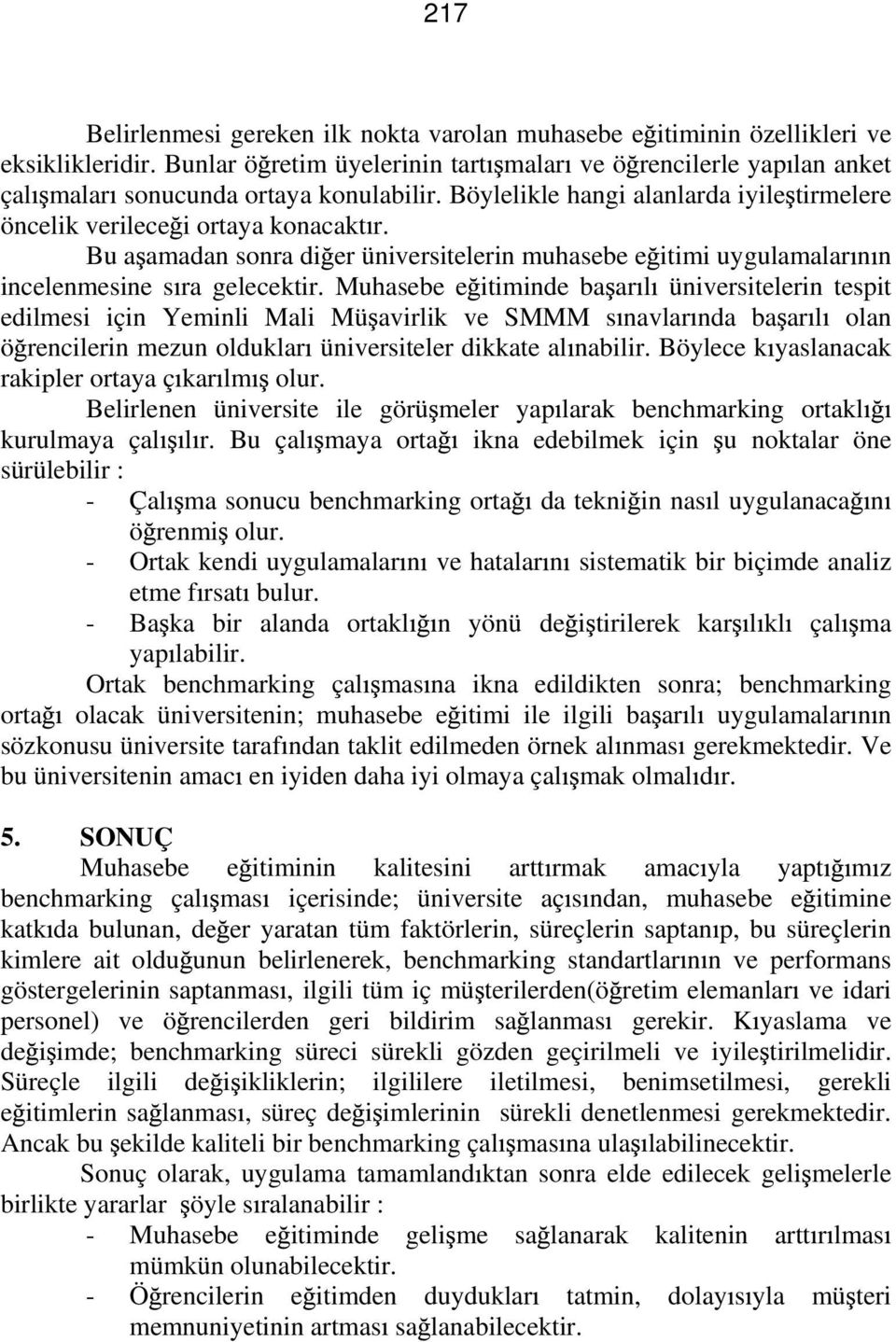 Bu a amadan sonra di er üniversitelerin muhasebe e itimi uygulamalar n n incelenmesine s ra gelecektir.