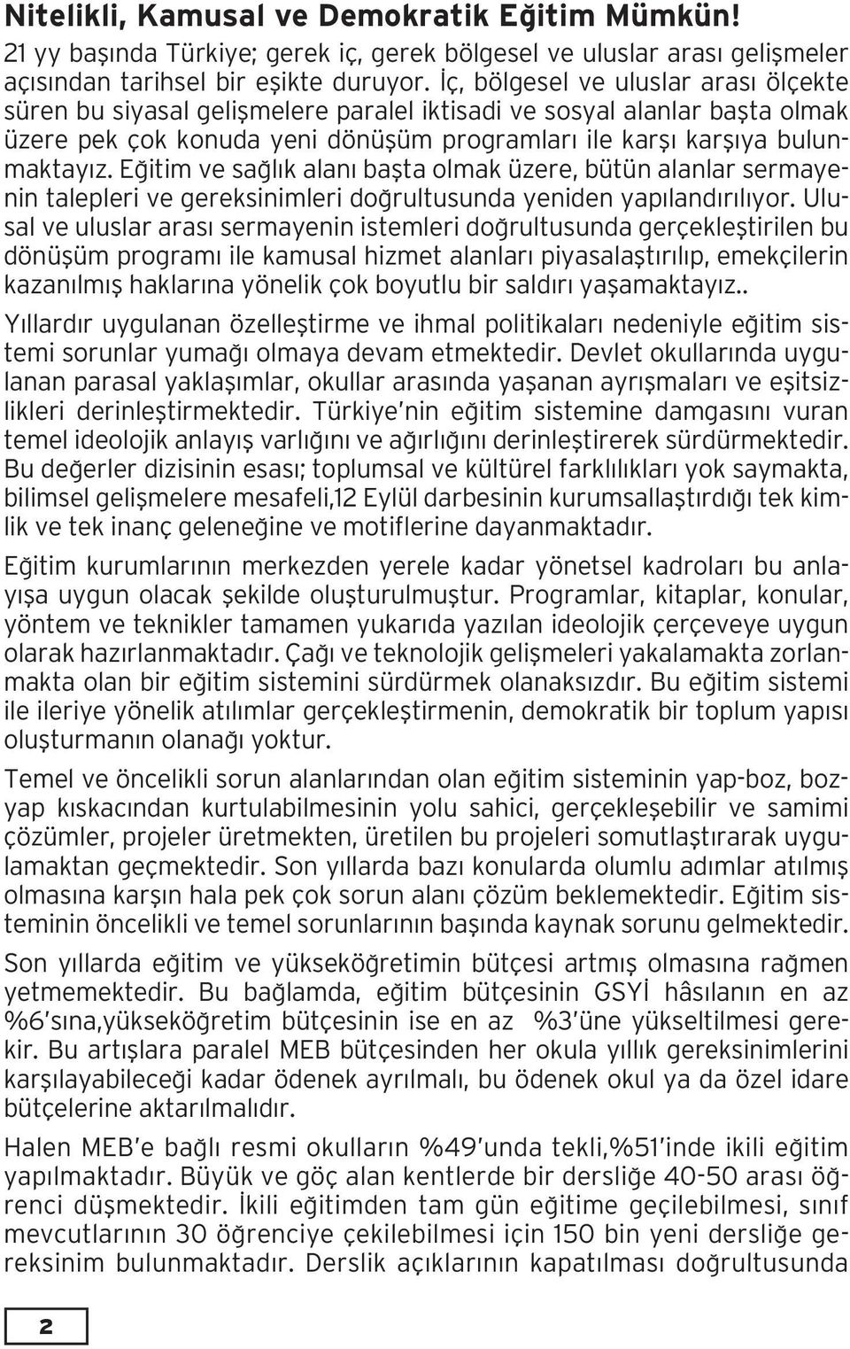 Eğitim ve sağlık alanı başta olmak üzere, bütün alanlar sermayenin talepleri ve gereksinimleri doğrultusunda yeniden yapılandırılıyor.