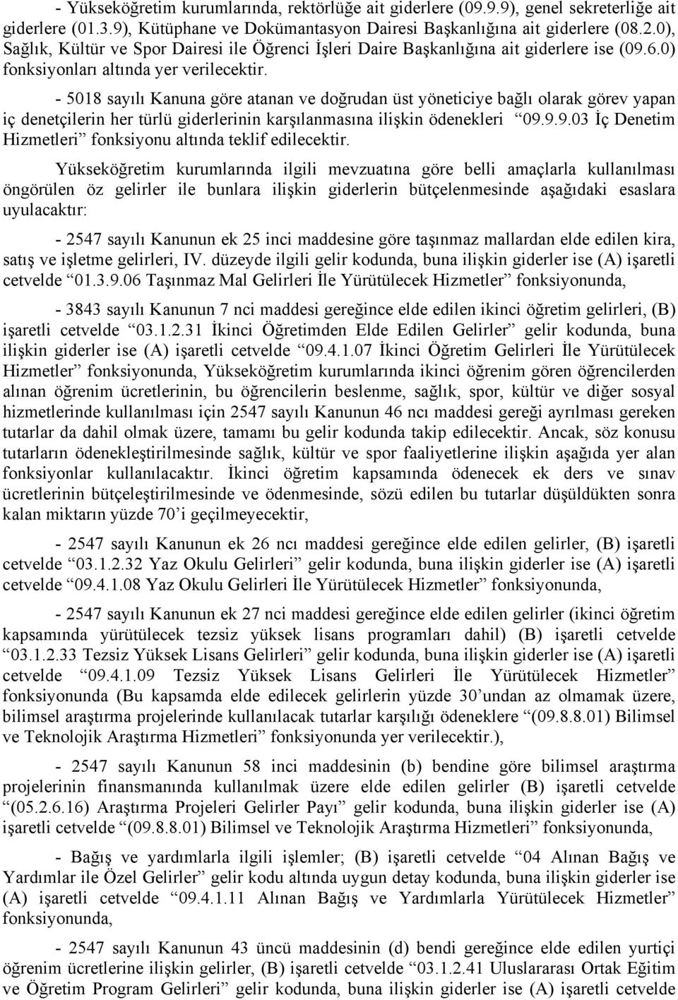 - 5018 sayılı Kanuna göre atanan ve doğrudan üst yöneticiye bağlı olarak görev yapan iç denetçilerin her türlü giderlerinin karşılanmasına ilişkin ödenekleri 09.