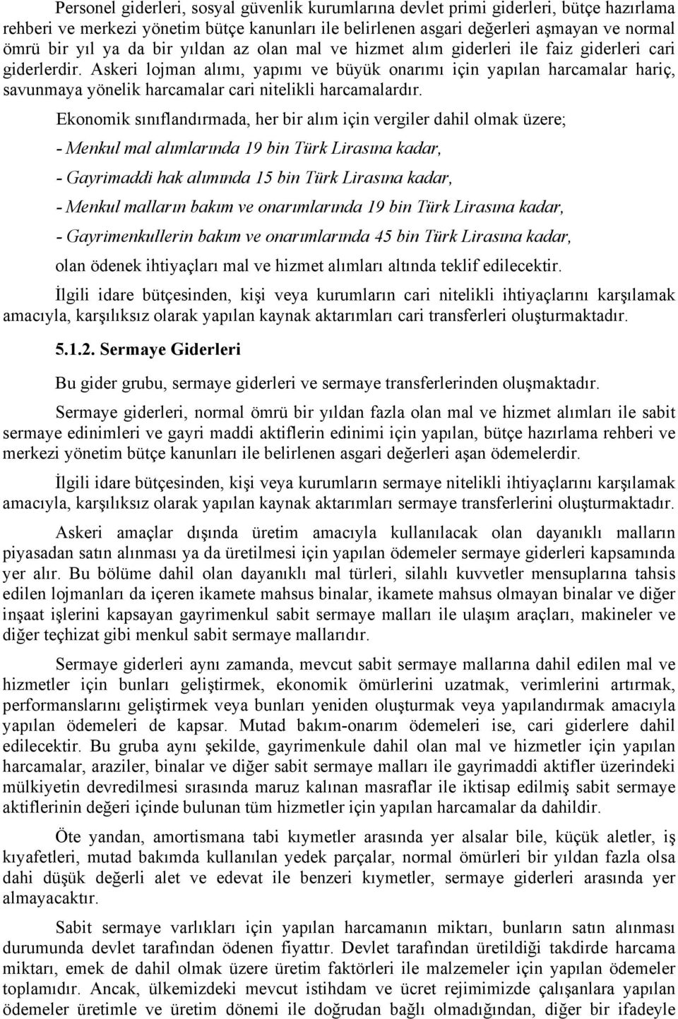 Askeri lojman alımı, yapımı ve büyük onarımı için yapılan harcamalar hariç, savunmaya yönelik harcamalar cari nitelikli harcamalardır.