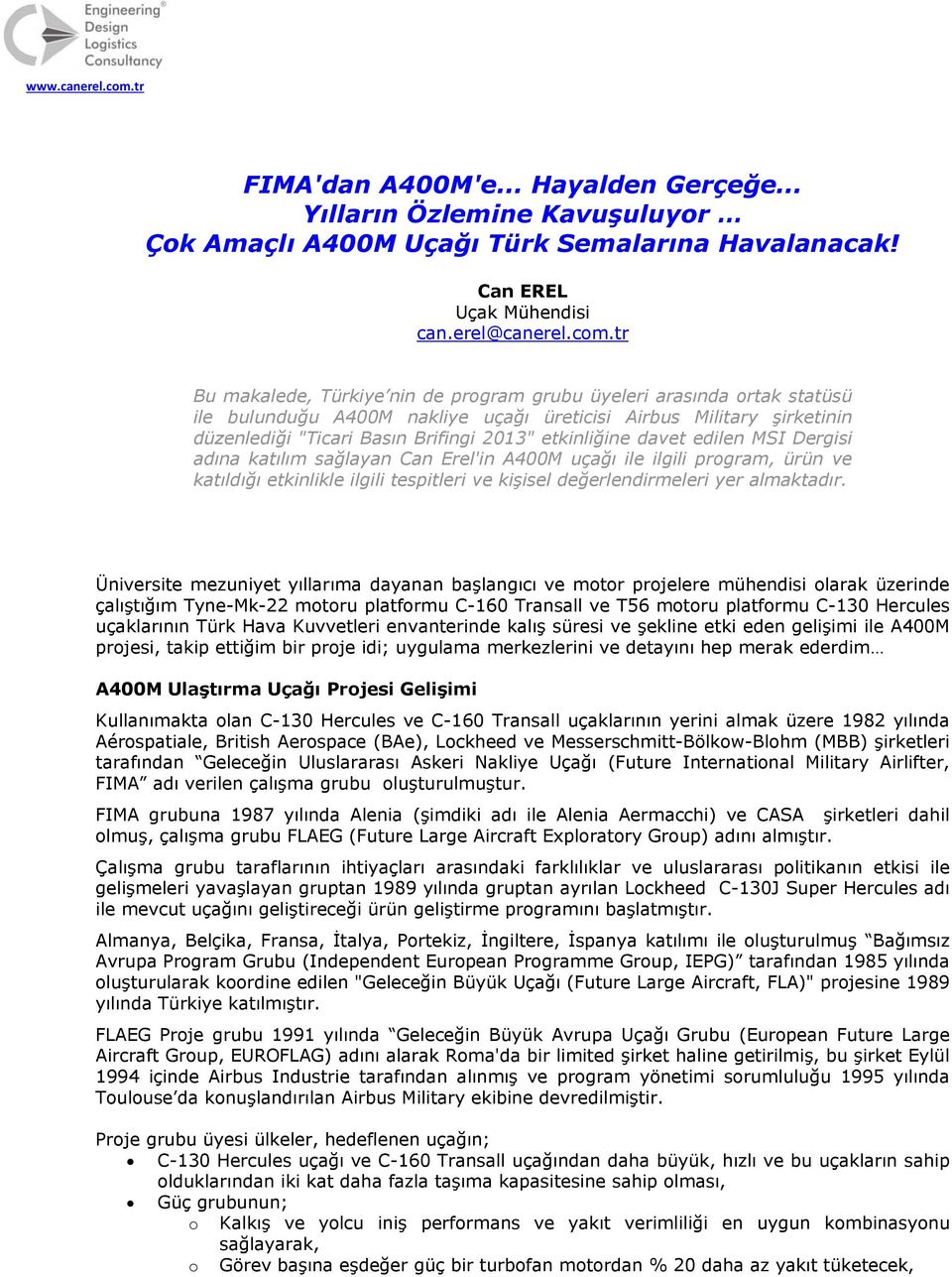 davet edilen MSI Dergisi adına katılım sağlayan Can Erel'in A400M uçağı ile ilgili prgram, ürün ve katıldığı etkinlikle ilgili tespitleri ve kişisel değerlendirmeleri yer almaktadır.