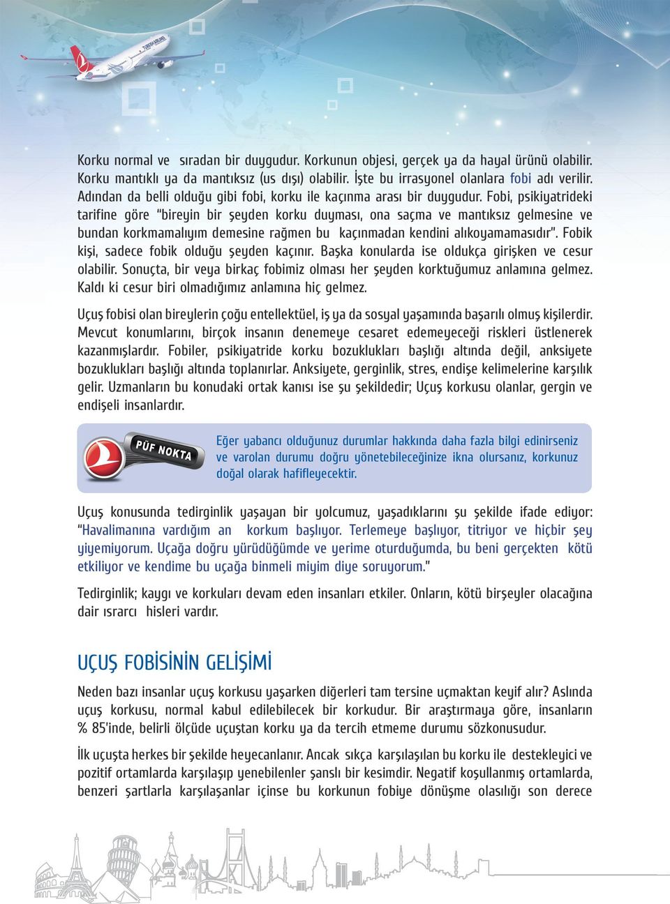 Fobi, psikiyatrideki tarifine göre bireyin bir şeyden korku duyması, ona saçma ve mantıksız gelmesine ve bundan korkmamalıyım demesine rağmen bu kaçınmadan kendini alıkoyamamasıdır.