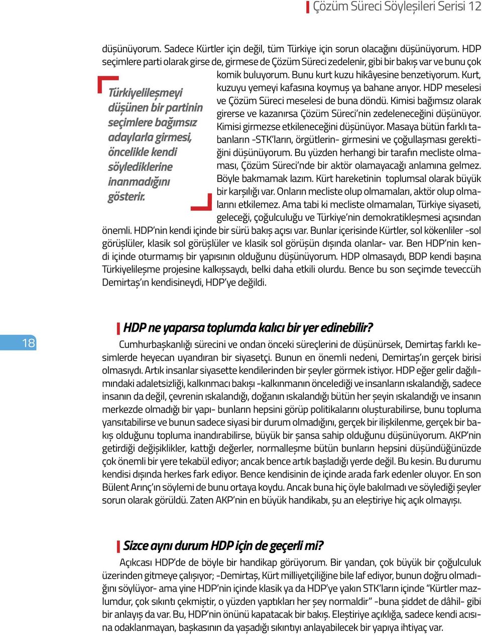 Kurt, Türkiyelileşmeyi düşünen bir partinin seçimlere bağımsız adaylarla girmesi, öncelikle kendi söylediklerine inanmadığını gösterir. kuzuyu yemeyi kafasına koymuş ya bahane arıyor.