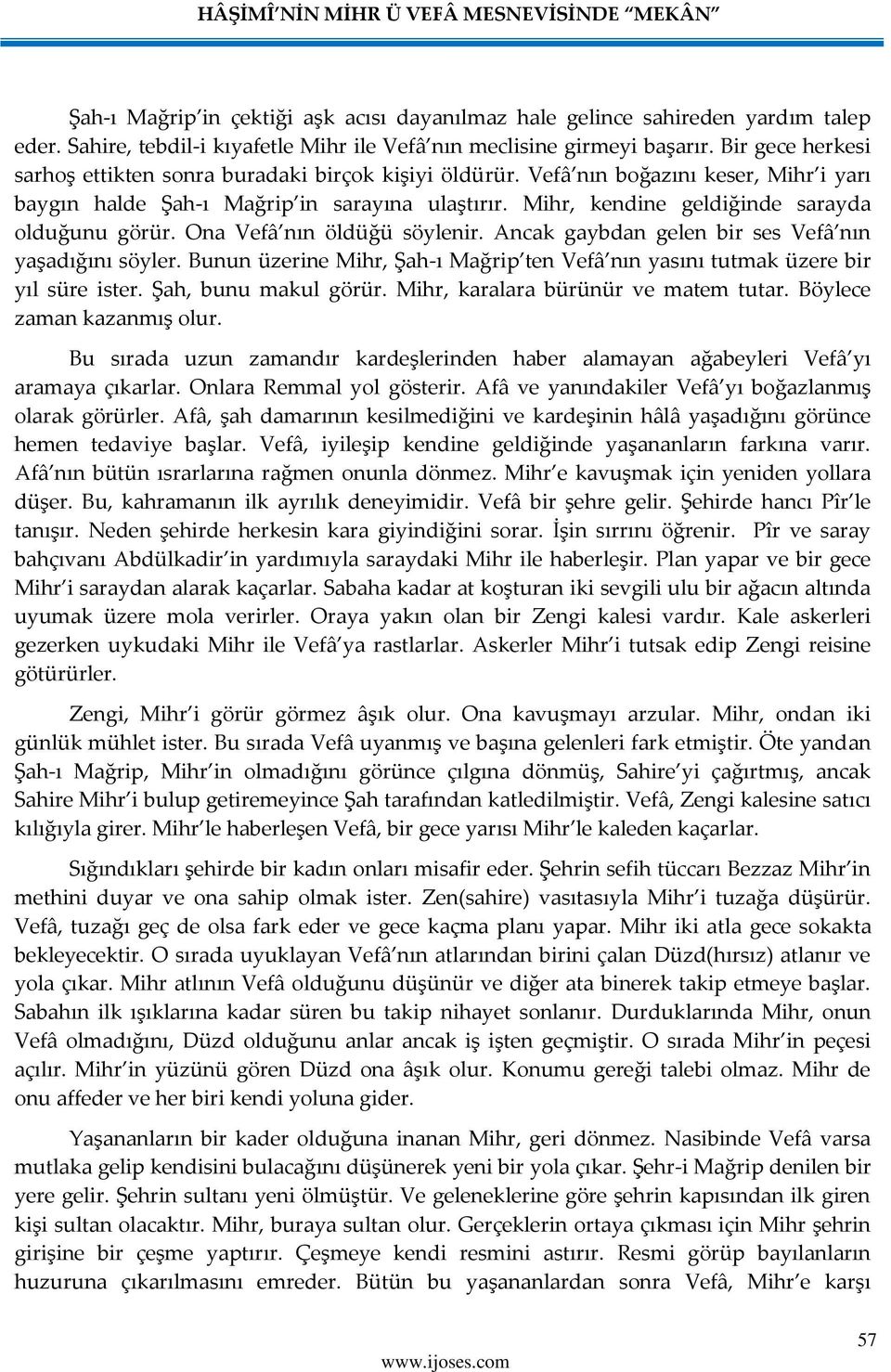 Mihr, kendine geldiğinde sarayda olduğunu görür. Ona Vefâ nın öldüğü söylenir. Ancak gaybdan gelen bir ses Vefâ nın yaşadığını söyler.