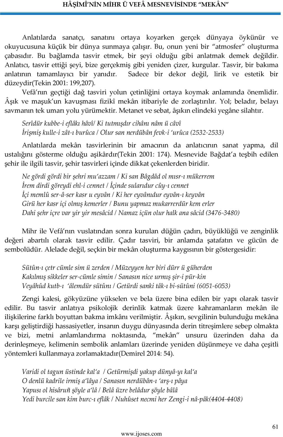 Tasvir, bir bakıma anlatının tamamlayıcı bir yanıdır. Sadece bir dekor değil, lirik ve estetik bir düzeydir(tekin 2001: 199,207).