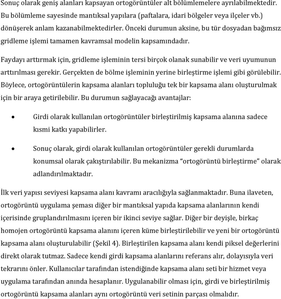 Faydayı arttırmak için, gridleme işleminin tersi birçok olanak sunabilir ve veri uyumunun arttırılması gerekir. Gerçekten de bölme işleminin yerine birleştirme işlemi gibi görülebilir.