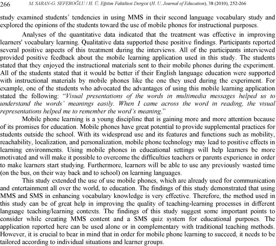 phones for instructional purposes. Analyses of the quantitative data indicated that the treatment was effective in improving learners' vocabulary learning.