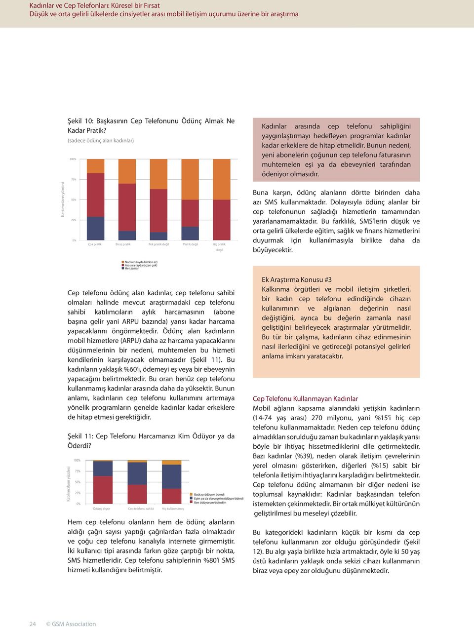 Bunun nedeni, yeni abonelerin çoğunun cep telefonu faturasının muhtemelen eşi ya da ebeveynleri tarafından ödeniyor olmasıdır.