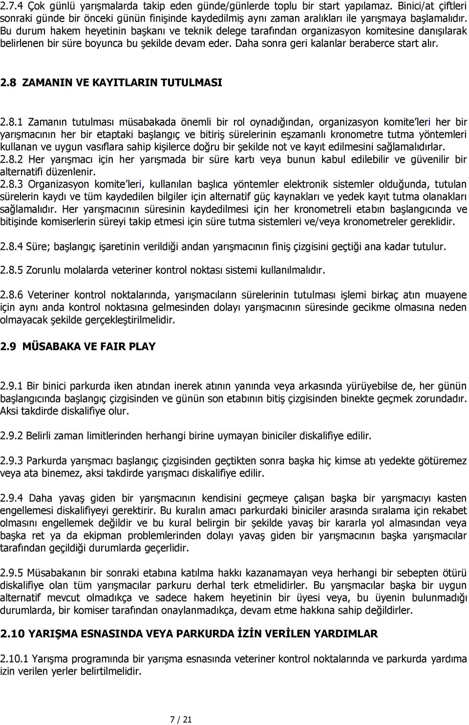 Bu durum hakem heyetinin başkanı ve teknik delege tarafından organizasyon komitesine danışılarak belirlenen bir süre boyunca bu şekilde devam eder. Daha sonra geri kalanlar beraberce start alır. 2.