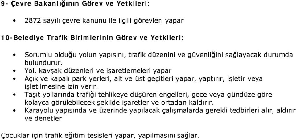 Yol, kav ak du zenleri ve i aretlemeleri yapar Ağçk ve kapalçpark yerleri, alt ve u st geğitleri yapar, yaptçrçr, i letir veya i letilmesine izin verir.