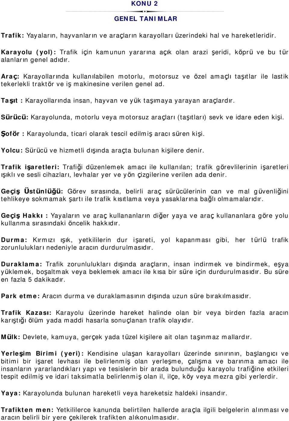 Araı: Karayollarçnda kullançlabilen motorlu, motorsuz ve o zel amağlçta çtlar ile lastik tekerlekli trakto r ve i makinesine verilen genel ad.