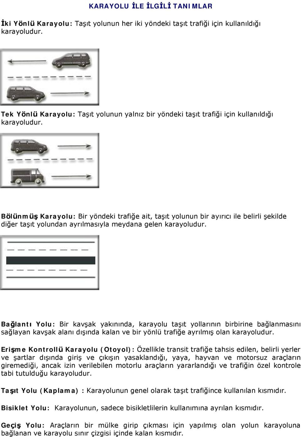 Bolu nmu Ğ Karayolu: Bir yo ndeki trafige ait, ta çt yolunun bir ayçrçcçile belirli ekilde diger ta çt yolundan ayrçlmasçyla meydana gelen karayoludur.