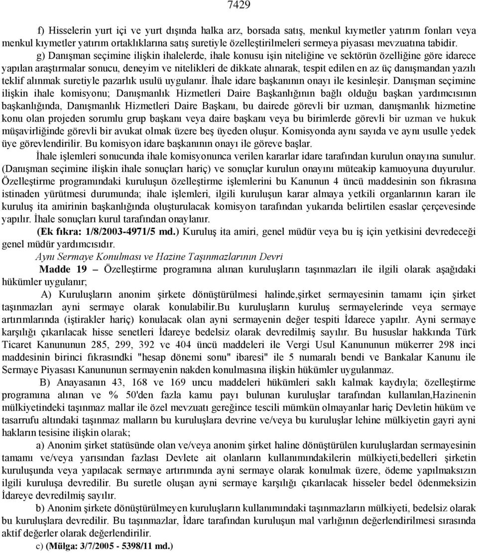 g) Danışman seçimine ilişkin ihalelerde, ihale konusu işin niteliğine ve sektörün özelliğine göre idarece yapılan araştırmalar sonucu, deneyim ve nitelikleri de dikkate alınarak, tespit edilen en az