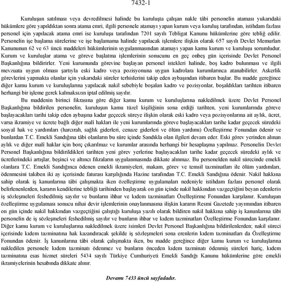 Personelin işe başlama sürelerine ve işe başlamama halinde yapılacak işlemlere ilişkin olarak 657 sayılı Devlet Memurları Kanununun 62 ve 63 üncü maddeleri hükümlerinin uygulanmasından atamayı yapan