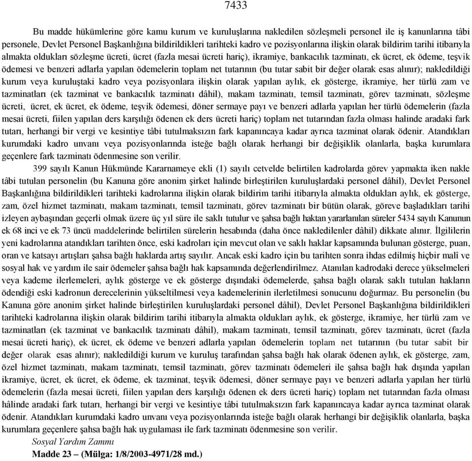 benzeri adlarla yapılan ödemelerin toplam net tutarının (bu tutar sabit bir değer olarak esas alınır); nakledildiği kurum veya kuruluştaki kadro veya pozisyonlara ilişkin olarak yapılan aylık, ek