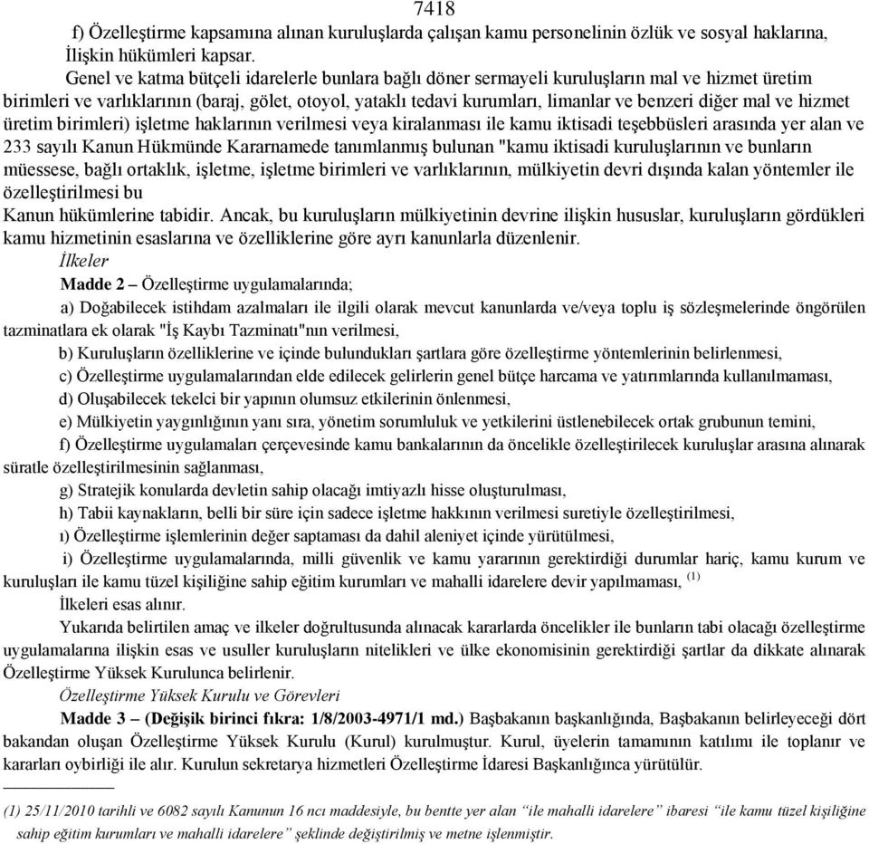 mal ve hizmet üretim birimleri) işletme haklarının verilmesi veya kiralanması ile kamu iktisadi teşebbüsleri arasında yer alan ve 233 sayılı Kanun Hükmünde Kararnamede tanımlanmış bulunan "kamu