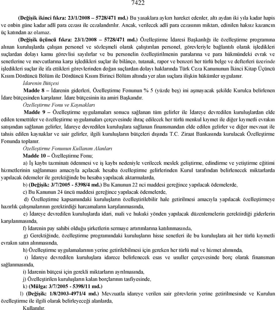 ) Özelleştirme İdaresi Başkanlığı ile özelleştirme programına alınan kuruluşlarda çalışan personel ve sözleşmeli olarak çalıştırılan personel, görevleriyle bağlantılı olarak işledikleri suçlardan