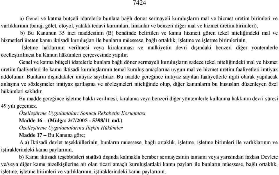 ile bunların müessese, bağlı ortaklık, işletme ve işletme birimlerinin, İşletme haklarının verilmesi veya kiralanması ve mülkiyetin devri dışındaki benzeri diğer yöntemlerle özelleştirilmesi bu Kanun