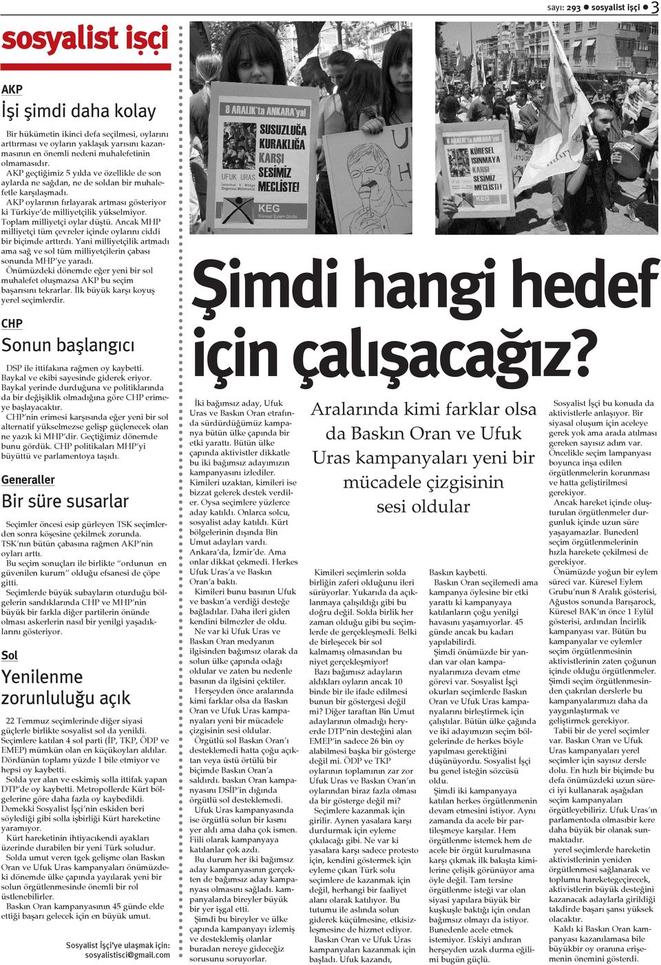 AKP oylarýnýn fýrlayarak artmasý gösteriyor ki Türkiye de milliyetçilik yükselmiyor. Toplam milliyetçi oylar düþtü. Ancak MHP milliyetçi tüm çevreler içinde oylarýný ciddi bir biçimde arttýrdý.