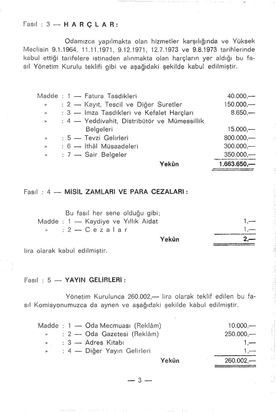 <ayıt, Tescil ve Diğer Suretler 3 - imza Tasdikleri ve Kefalet Harçları 4 - Yeddivahit, Distribütör ve Mümessillik Belgeleri 5 - Tevzi Gelirleri 6 - ithal Müsaadeleri 7 - Sair Belgeler YekCın Fasıl 4