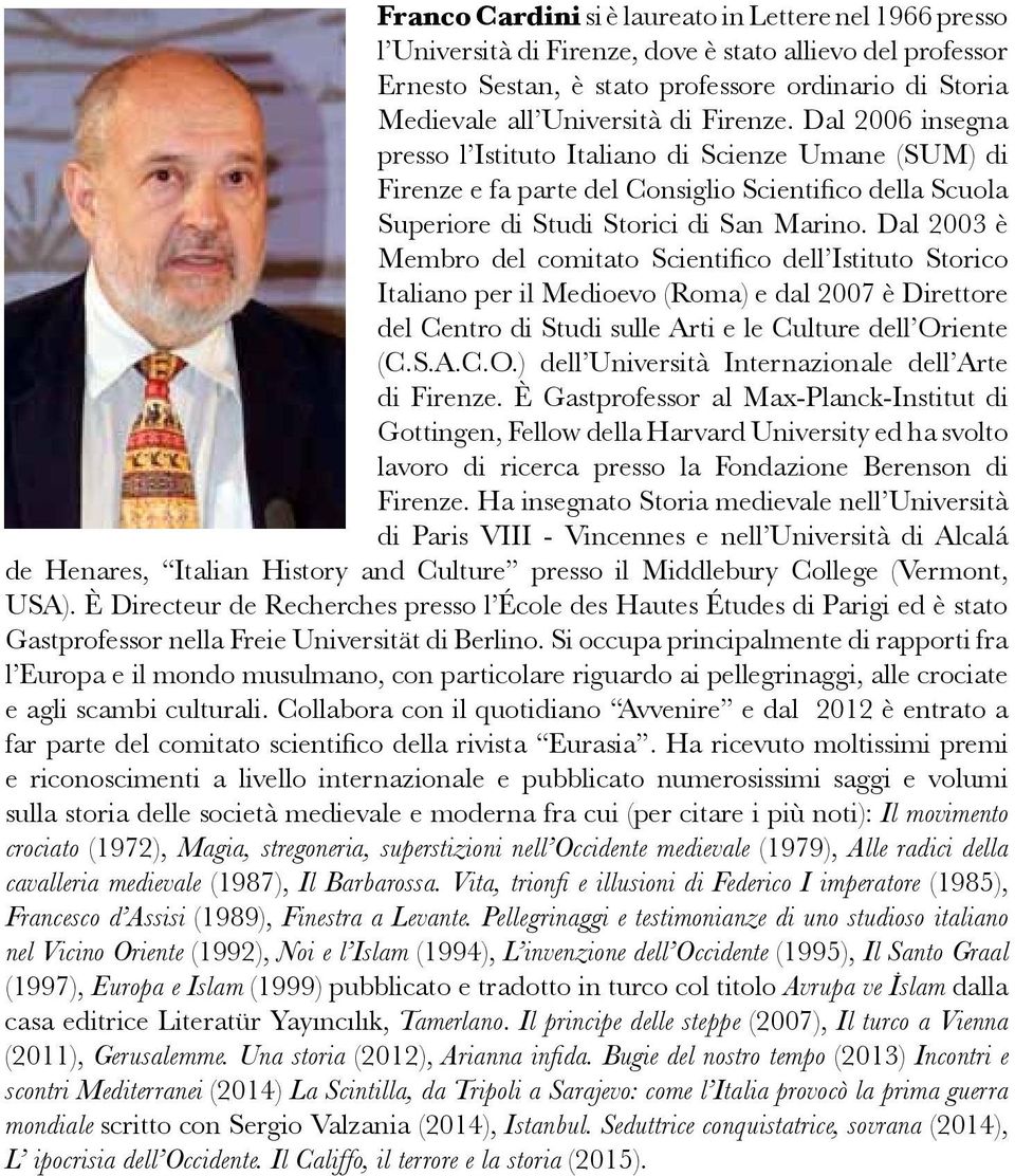 Dal 2003 è Membro del comitato Scientifico dell Istituto Storico Italiano per il Medioevo (Roma) e dal 2007 è Direttore del Centro di Studi sulle Arti e le Culture dell Or