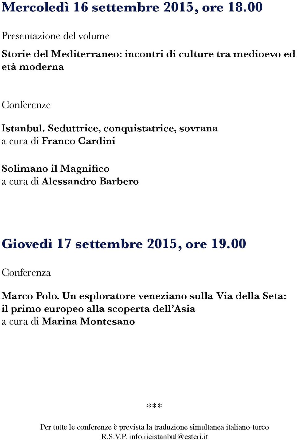 Seduttrice, conquistatrice, sovrana a cura di Franco Cardini Solimano il Magnifico a cura di Alessandro Barbero Giovedì 17 settembre 2015,