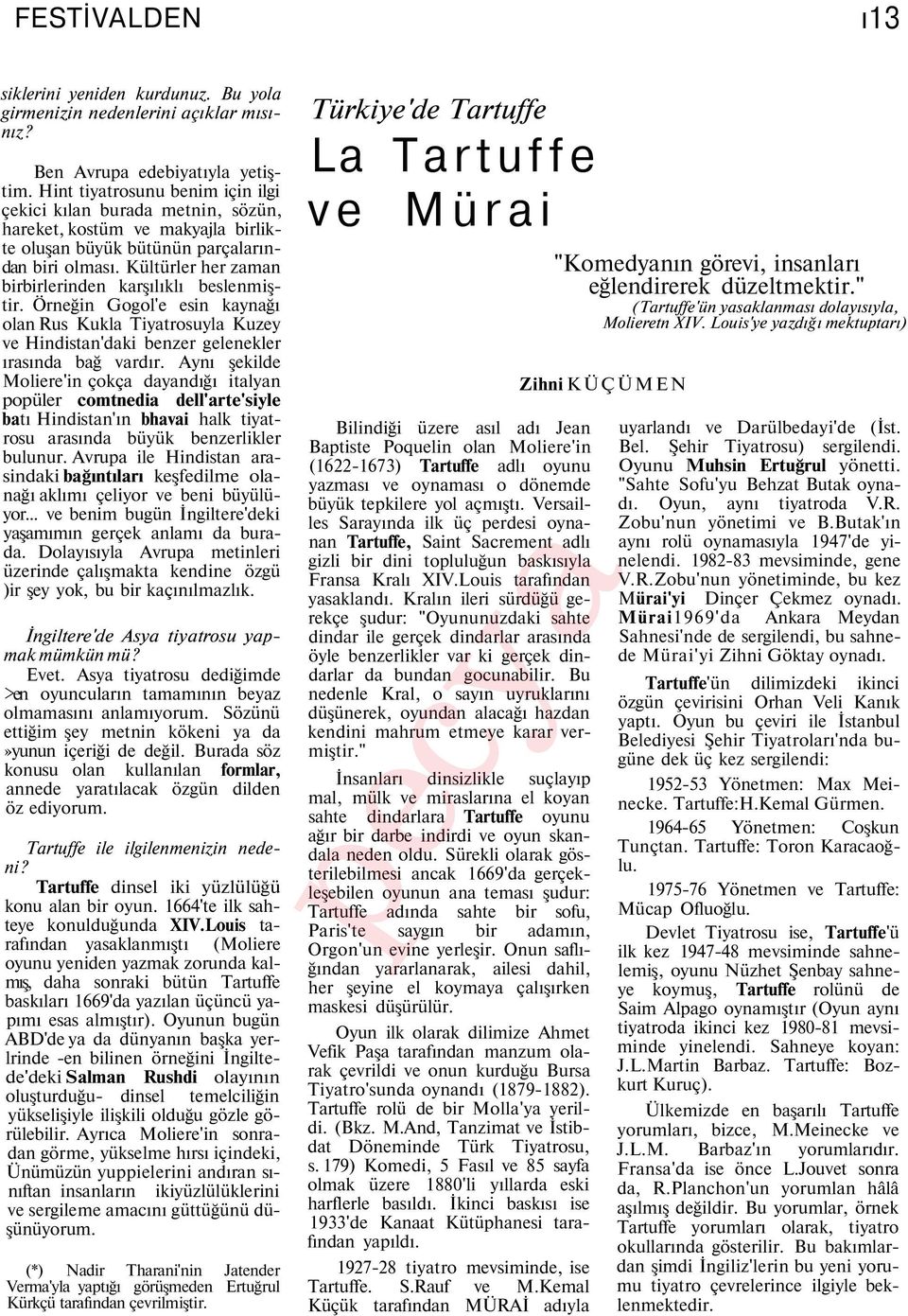 Kültürler her zaman birbirlerinden karşılıklı beslenmiştir. Örneğin Gogol'e esin kaynağı olan Rus Kukla Tiyatrosuyla Kuzey ve Hindistan'daki benzer gelenekler ırasında bağ vardır.