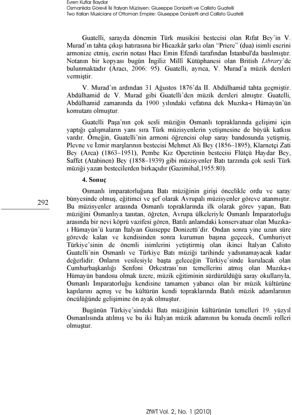 Murad ın tahta çıkışı hatırasına bir Hicazkâr şarkı olan Priere (dua) isimli eserini armonize etmiş, eserin notası Hacı Emin Efendi tarafından İstanbul'da basılmıştır.