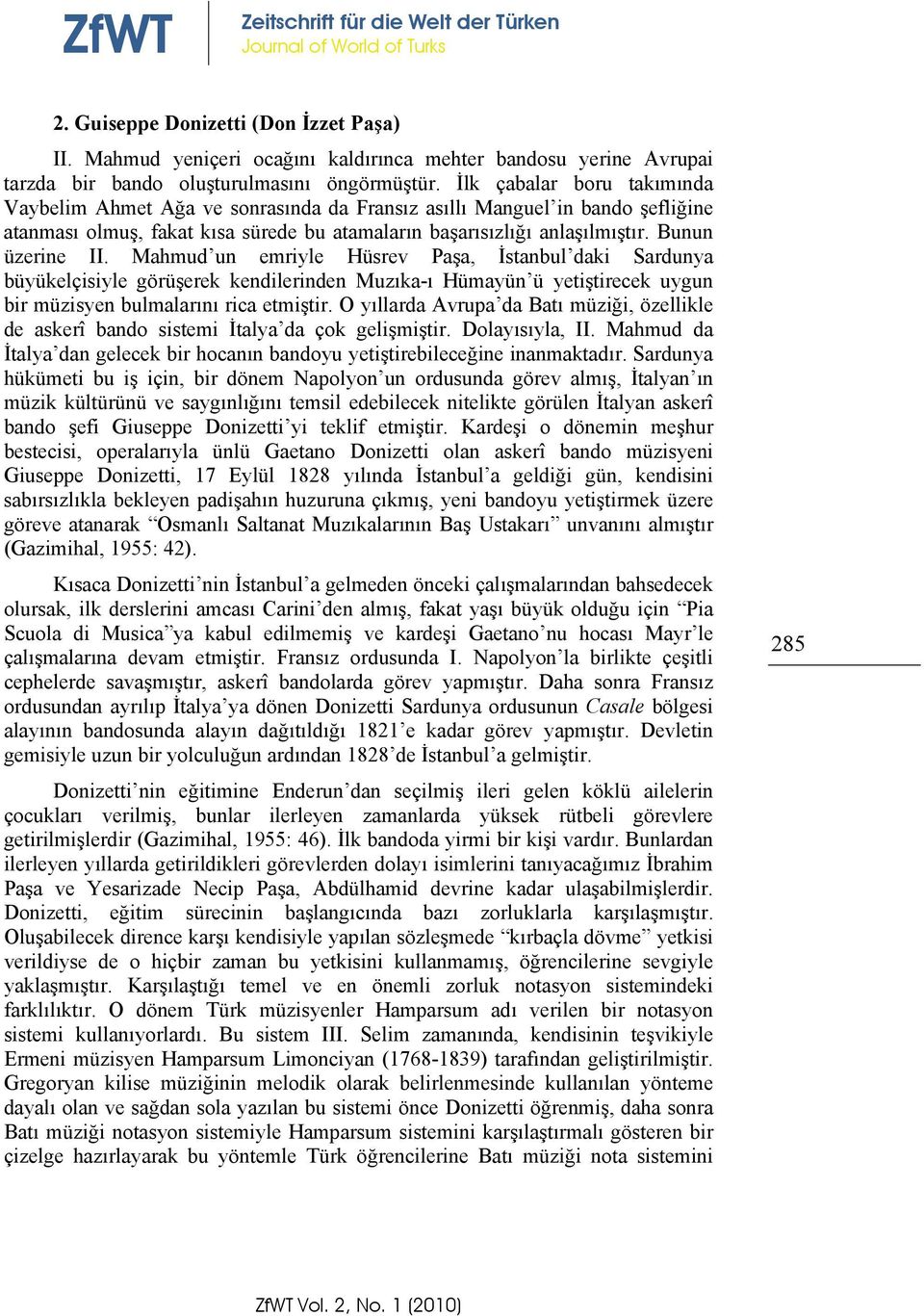 Mahmud un emriyle Hüsrev Paşa, İstanbul daki Sardunya büyükelçisiyle görüşerek kendilerinden Muzıka-ı Hümayün ü yetiştirecek uygun bir müzisyen bulmalarını rica etmiştir.