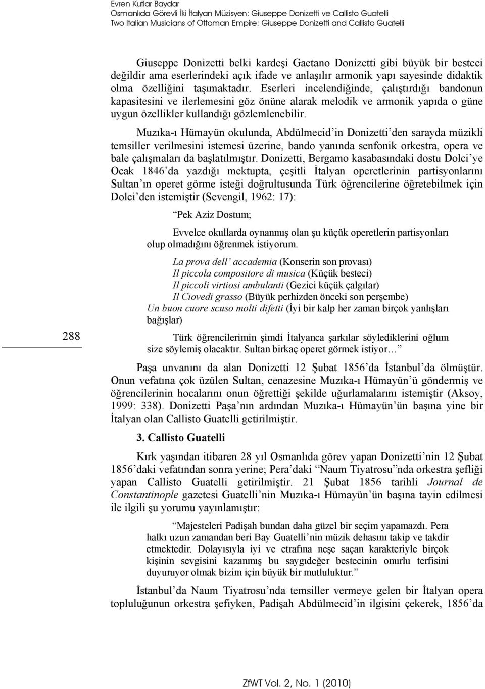 Eserleri incelendiğinde, çalıştırdığı bandonun kapasitesini ve ilerlemesini göz önüne alarak melodik ve armonik yapıda o güne uygun özellikler kullandığı gözlemlenebilir.