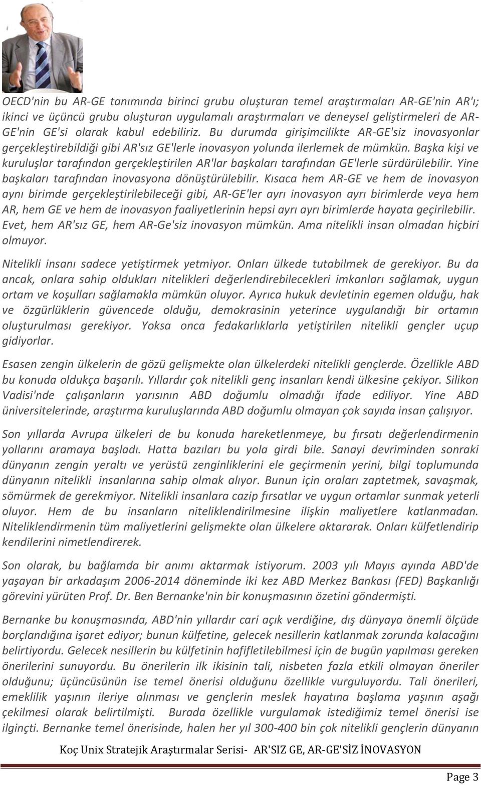 Başka kişi ve kuruluşlar tarafından gerçekleştirilen AR'lar başkaları tarafından GE'lerle sürdürülebilir. Yine başkaları tarafından inovasyona dönüştürülebilir.