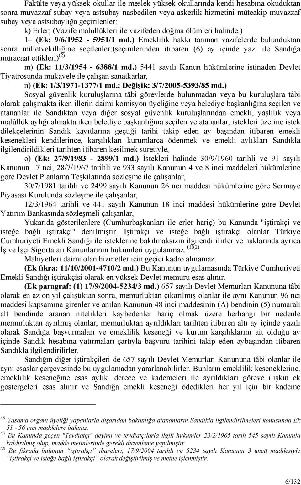 ) Emeklilik hakkı tanınan vazifelerde bulunduktan sonra milletvekilliğine seçilenler;(seçimlerinden itibaren (6) ay içinde yazı ile Sandığa müracaat ettikleri) (2) m) (Ek: 11/3/1954-6388/1 md.