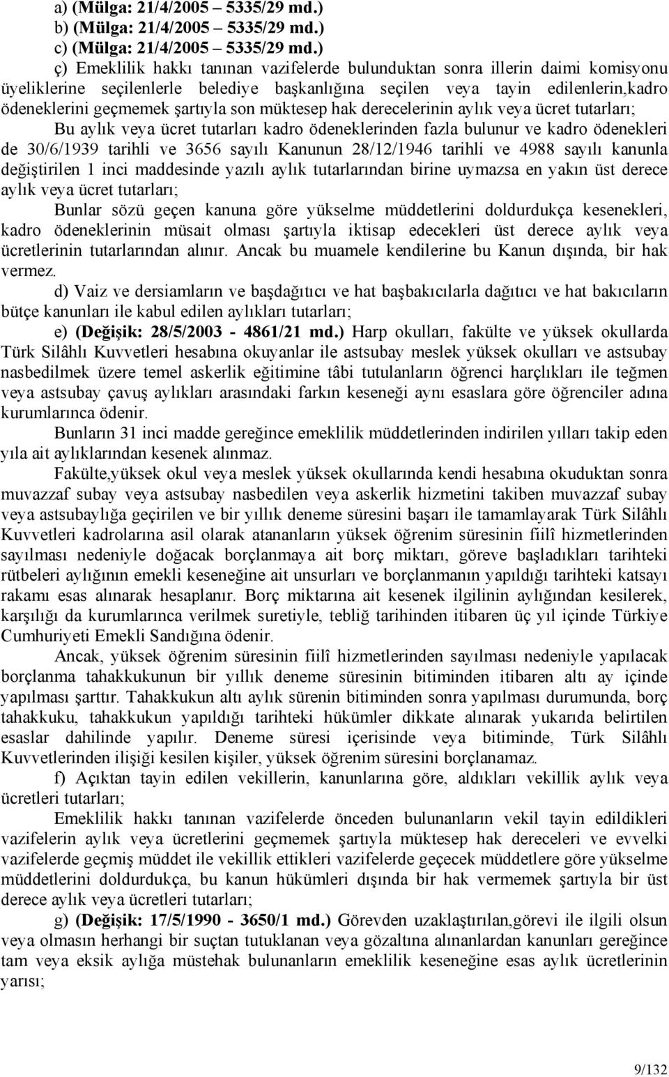 son müktesep hak derecelerinin aylık veya ücret tutarları; Bu aylık veya ücret tutarları kadro ödeneklerinden fazla bulunur ve kadro ödenekleri de 30/6/1939 tarihli ve 3656 sayılı Kanunun 28/12/1946