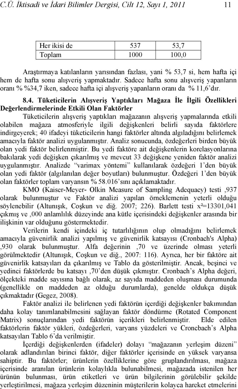 7 iken, sadece hafta içi alışveriş yapanların oranı da % 11,6 dır. 8.4.