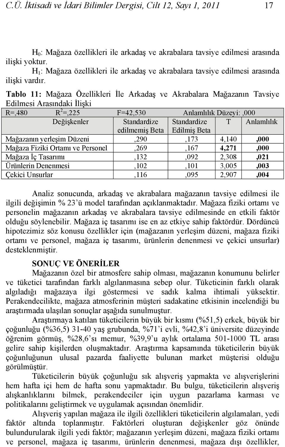 Tablo 11: Mağaza Özellikleri İle Arkadaş ve Akrabalara Mağazanın Tavsiye Edilmesi Arasındaki İlişki R=,480 R 2 =,225 F=42,530 Anlamlılık Düzeyi:,000 Değişkenler Standardize Standardize T Anlamlılık