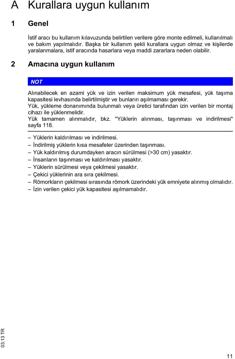 2 Amacına uygun kullanım NOT Alınabilecek en azami yük ve izin verilen maksimum yük mesafesi, yük a ıma kapasiesi levhasında belirilmi ir ve bunların a ılmaması gerekir.