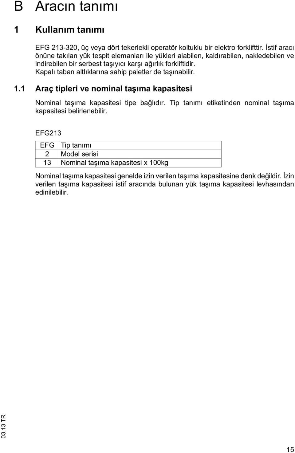 Kapalı aban allıklarına sahip paleler de a ınabilir. 1.1 Araç ipleri ve nominal a ıma kapasiesi Nominal a ıma kapasiesi ipe ba lıdır.