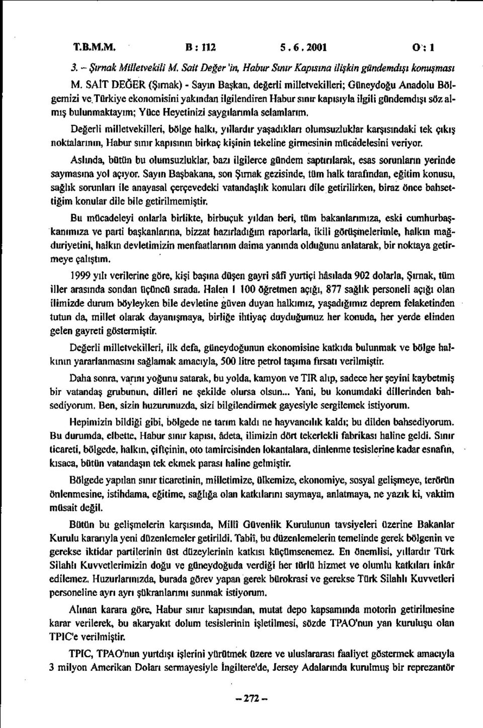 Türkiye ekonomisini yakından ilgilendiren Habur sınır kap ısıyla ilgili gündemdışı söz almış bulunmaktayım; Yüce Heyetinizi saygılarımla selamlarım.