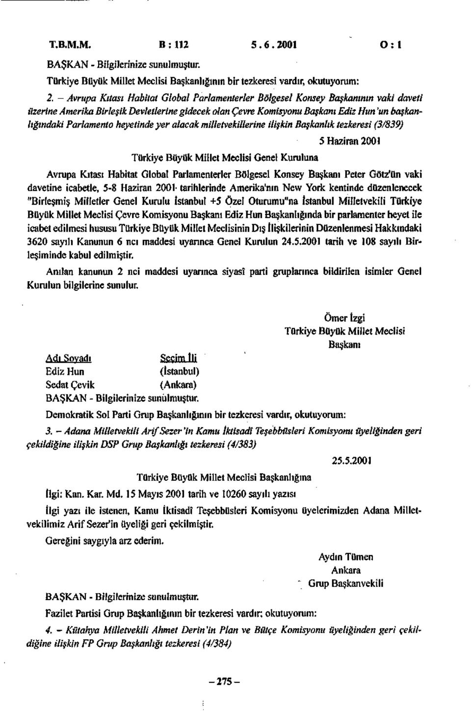 heyetinde yer alacak milletvekillerine ilişkin Başkanlık tezkeresi (3/839) Türkiye Büyük Mület Meclisi Genet Kuruluna 5 Haziran 2001 Avrupa Kıtası Habitat Global Parlamenterler Bölgesel Konsey